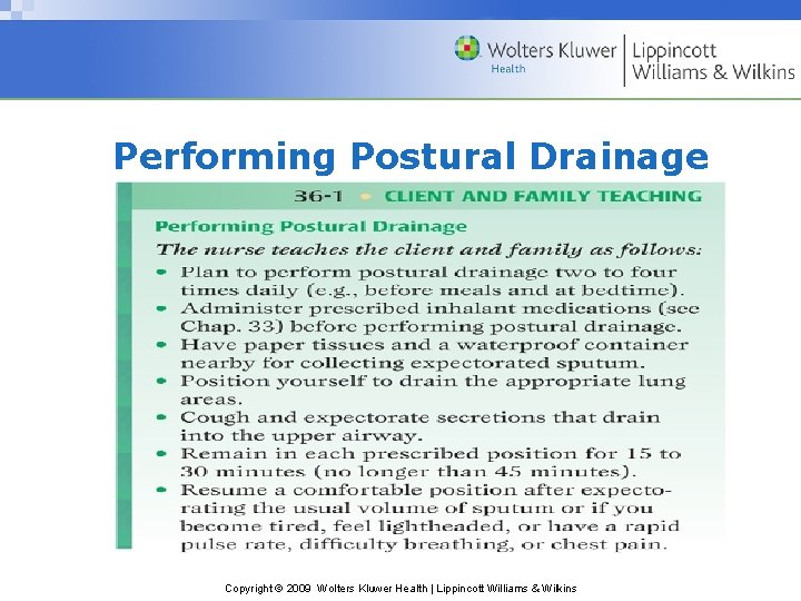 Performing Postural Drainage Copyright © 2009 Wolters Kluwer Health | Lippincott Williams & Wilkins