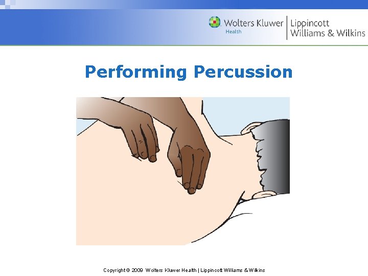 Performing Percussion Copyright © 2009 Wolters Kluwer Health | Lippincott Williams & Wilkins 