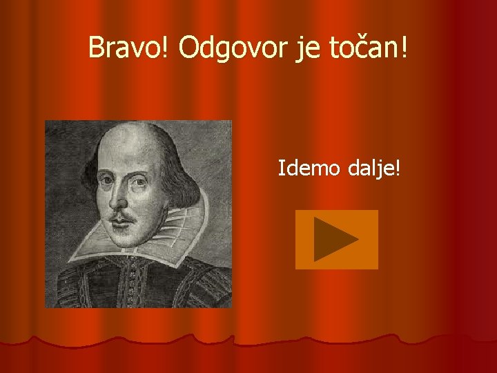 Bravo! Odgovor je točan! Idemo dalje! 