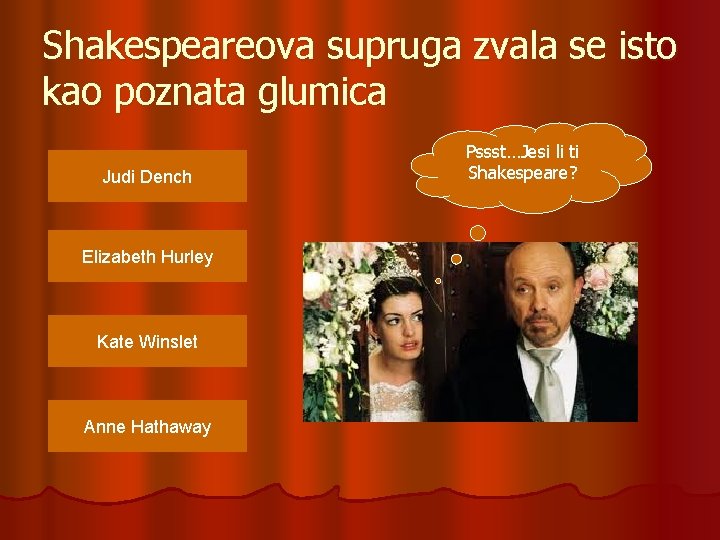Shakespeareova supruga zvala se isto kao poznata glumica Judi Dench Elizabeth Hurley Kate Winslet