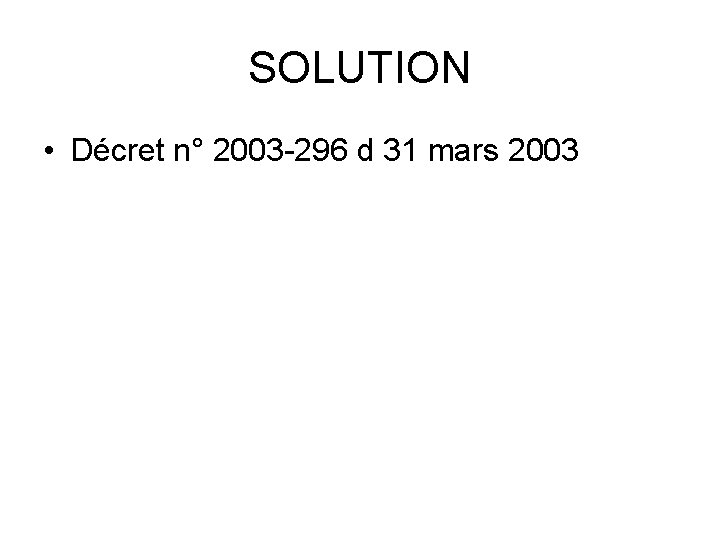 SOLUTION • Décret n° 2003 -296 d 31 mars 2003 