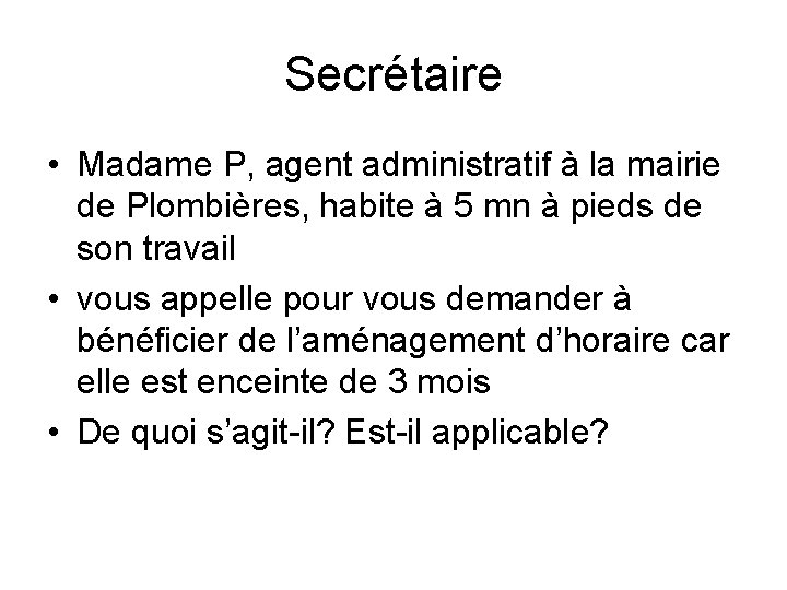 Secrétaire • Madame P, agent administratif à la mairie de Plombières, habite à 5