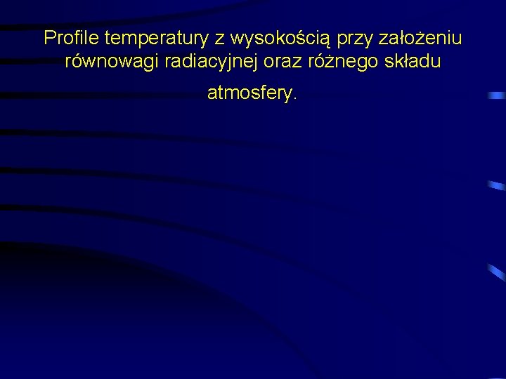 Profile temperatury z wysokością przy założeniu równowagi radiacyjnej oraz różnego składu atmosfery. 