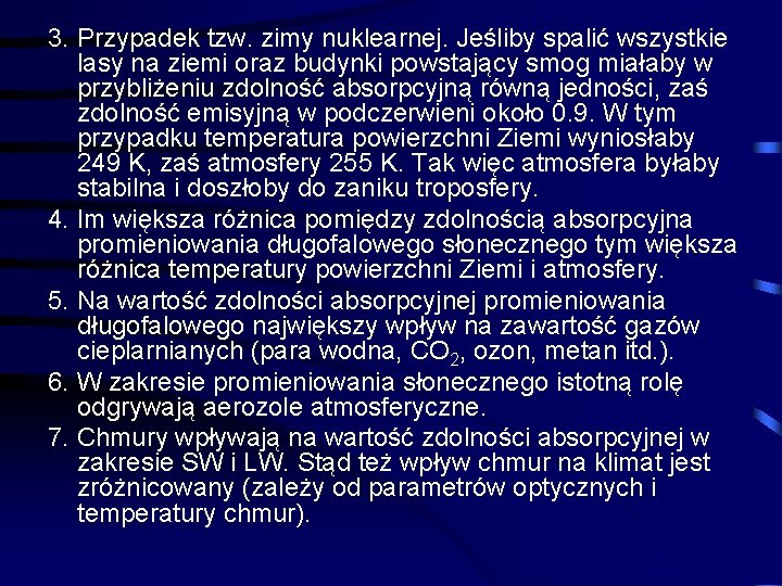 3. Przypadek tzw. zimy nuklearnej. Jeśliby spalić wszystkie lasy na ziemi oraz budynki powstający