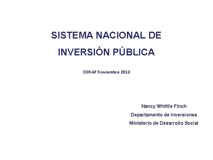 SISTEMA NACIONAL DE INVERSIÓN PÚBLICA SISTEMA NAICA CHILENO ÓN PÚBLICA CHILENO CONAF Noviembre 2012
