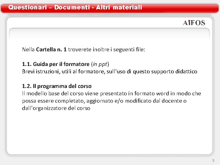 Questionari – Documenti - Altri materiali Nella Cartella n. 1 troverete inoltre i seguenti