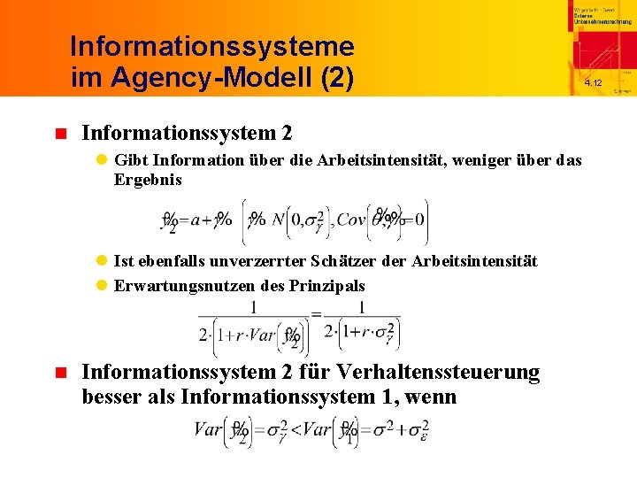 Informationssysteme im Agency-Modell (2) n Informationssystem 2 l Gibt Information über die Arbeitsintensität, weniger