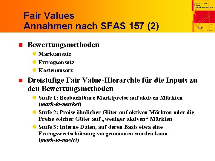 Fair Values Annahmen nach SFAS 157 (2) n Bewertungsmethoden l Marktansatz l Ertragsansatz l