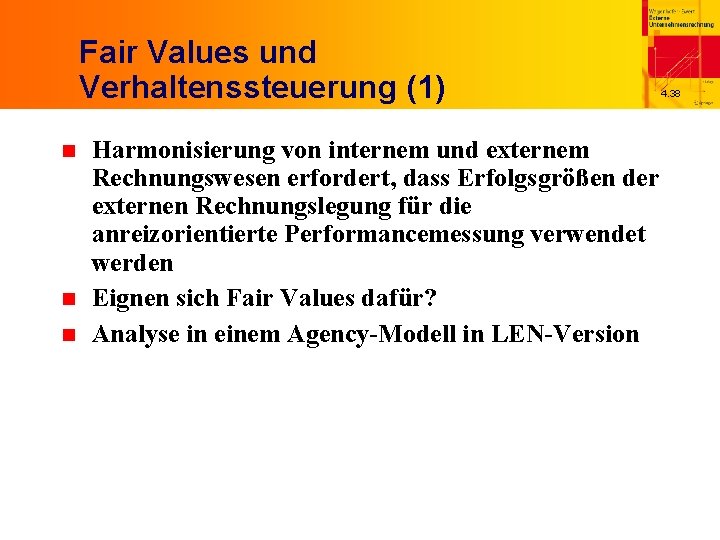 Fair Values und Verhaltenssteuerung (1) n n n Harmonisierung von internem und externem Rechnungswesen