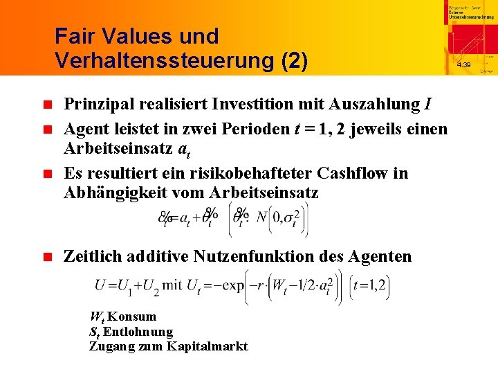 Fair Values und Verhaltenssteuerung (2) n n Prinzipal realisiert Investition mit Auszahlung I Agent