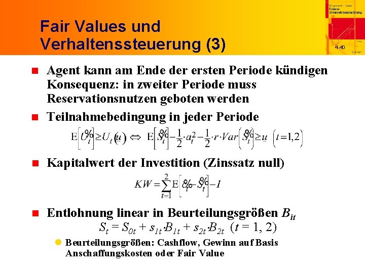 Fair Values und Verhaltenssteuerung (3) n Agent kann am Ende der ersten Periode kündigen