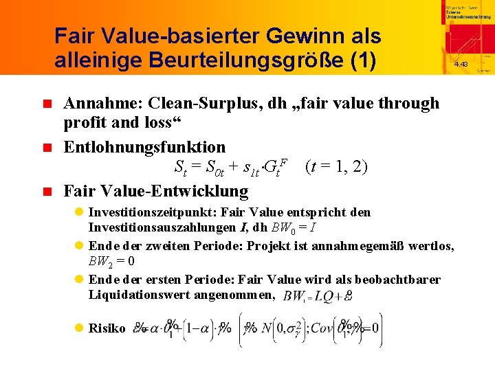 Fair Value-basierter Gewinn als alleinige Beurteilungsgröße (1) n n n Annahme: Clean-Surplus, dh „fair