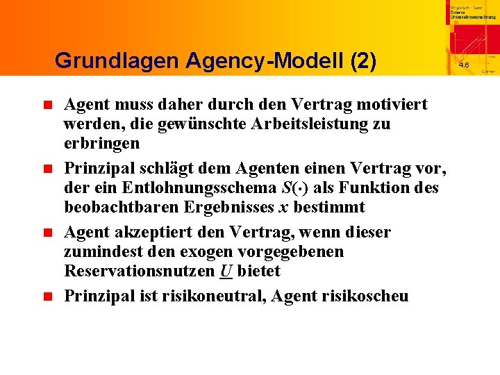 Grundlagen Agency-Modell (2) n n Agent muss daher durch den Vertrag motiviert werden, die
