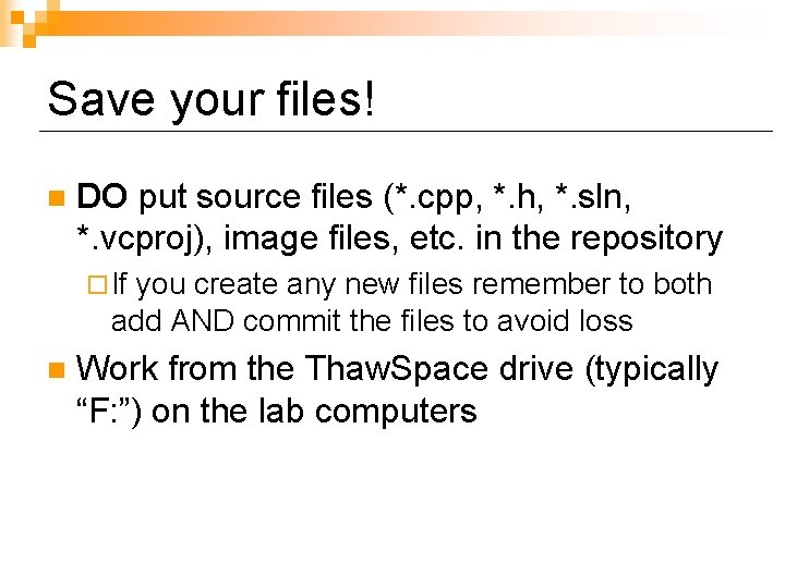 Save your files! n DO put source files (*. cpp, *. h, *. sln,