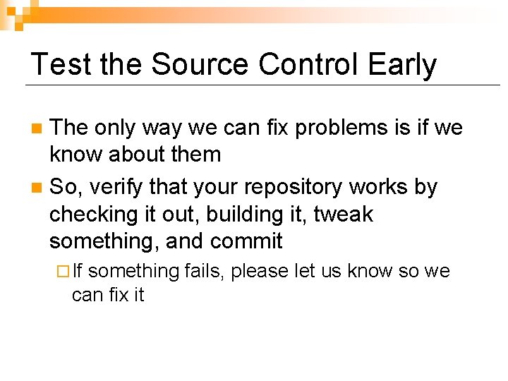 Test the Source Control Early The only way we can fix problems is if