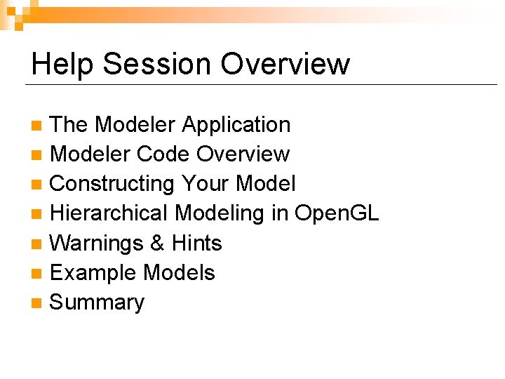 Help Session Overview The Modeler Application n Modeler Code Overview n Constructing Your Model
