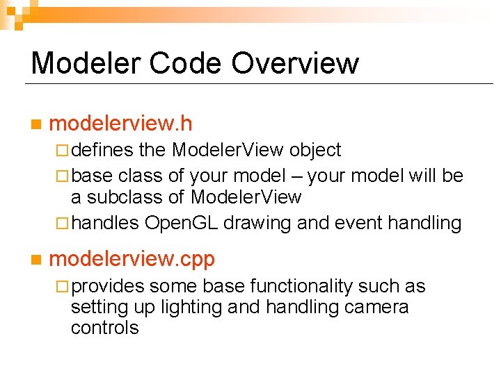 Modeler Code Overview n modelerview. h ¨ defines the Modeler. View object ¨ base