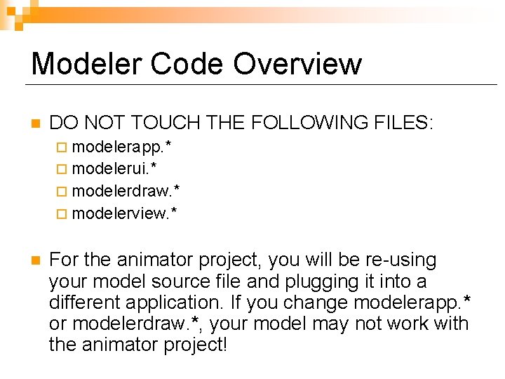 Modeler Code Overview n DO NOT TOUCH THE FOLLOWING FILES: ¨ modelerapp. * ¨