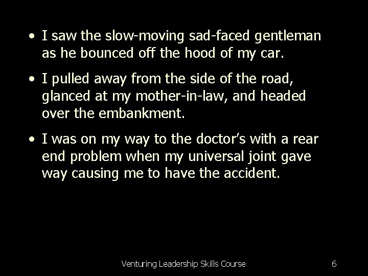  • I saw the slow-moving sad-faced gentleman as he bounced off the hood