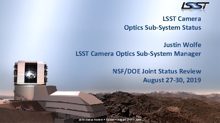 LSST Camera Optics Sub-System Status Justin Wolfe LSST Camera Optics Sub-System Manager NSF/DOE Joint