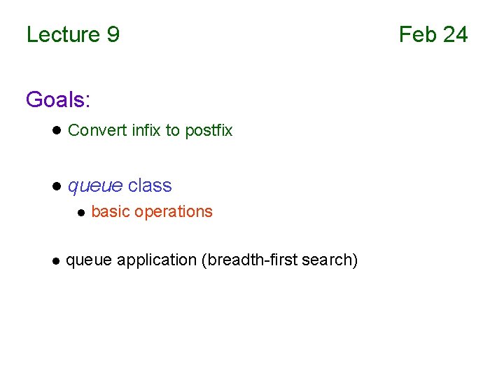 Lecture 9 Goals: l Convert infix to postfix l queue class l l basic