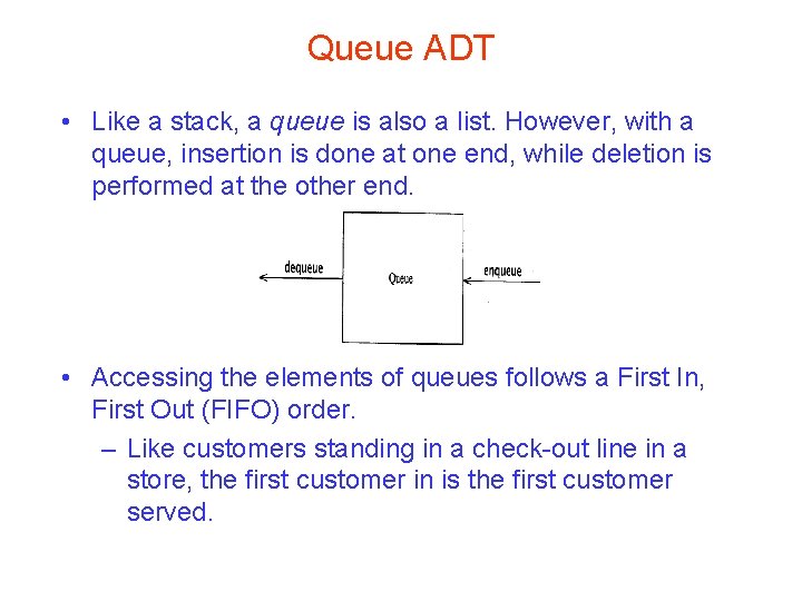 Queue ADT • Like a stack, a queue is also a list. However, with