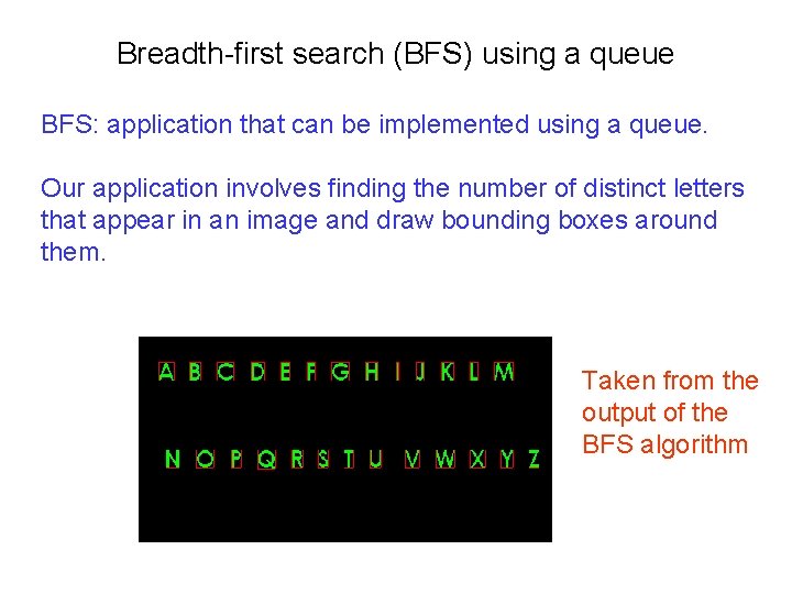 Breadth-first search (BFS) using a queue BFS: application that can be implemented using a