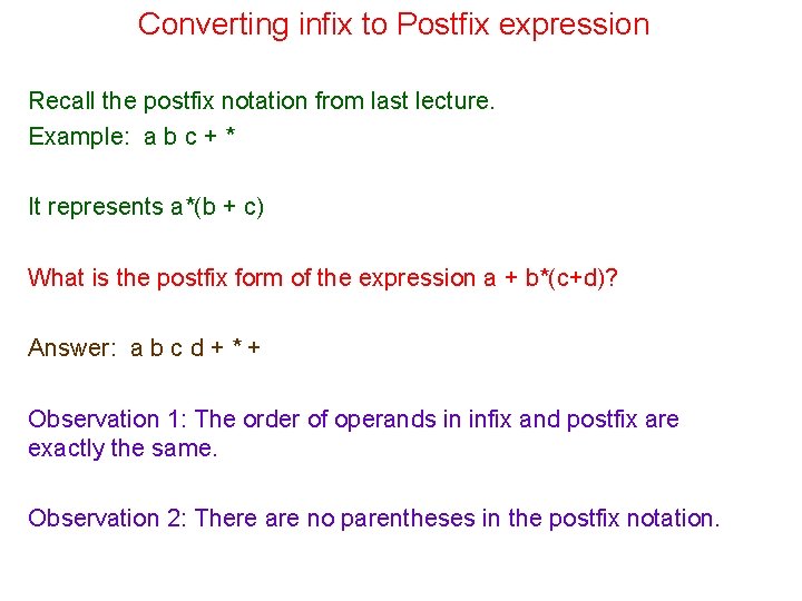 Converting infix to Postfix expression Recall the postfix notation from last lecture. Example: a