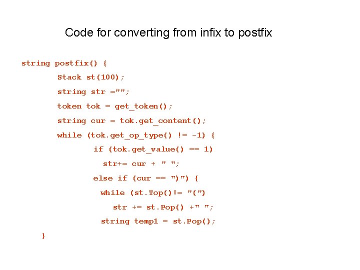 Code for converting from infix to postfix string postfix() { Stack st(100); string str