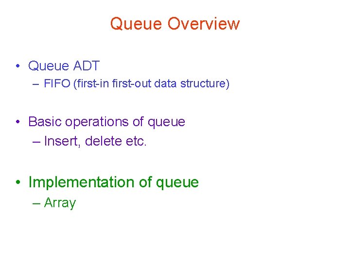 Queue Overview • Queue ADT – FIFO (first-in first-out data structure) • Basic operations