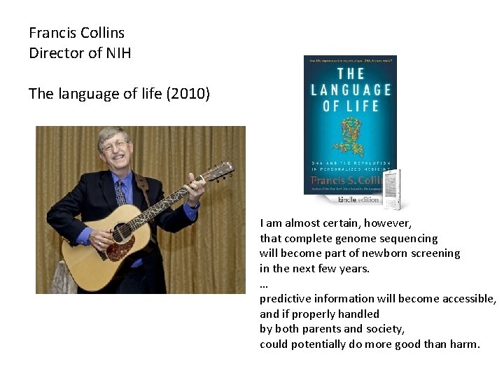 Francis Collins Director of NIH The language of life (2010) I am almost certain,