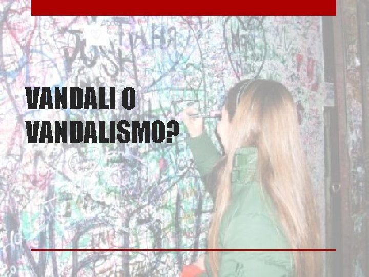 VANDALI O VANDALISMO? 