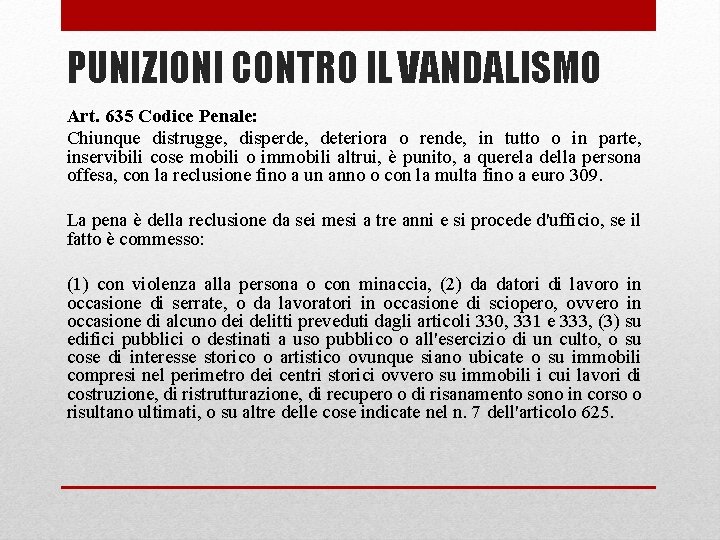 PUNIZIONI CONTRO IL VANDALISMO Art. 635 Codice Penale: Chiunque distrugge, disperde, deteriora o rende,