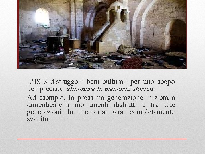 L’ISIS distrugge i beni culturali per uno scopo ben preciso: eliminare la memoria storica.