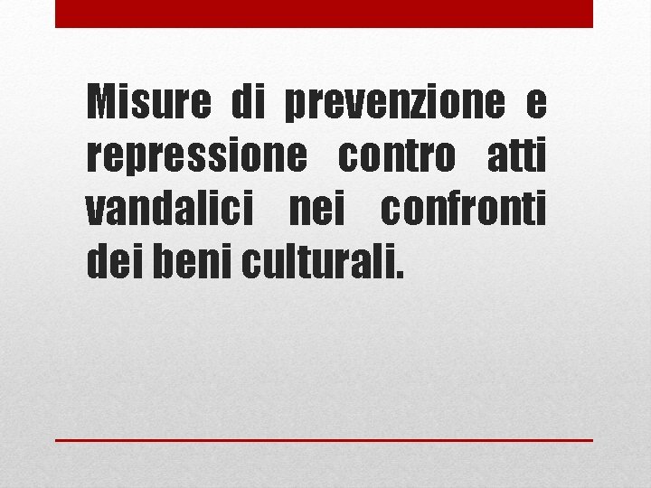 Misure di prevenzione e repressione contro atti vandalici nei confronti dei beni culturali. 