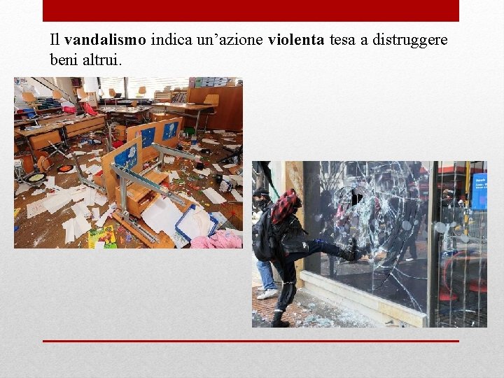 Il vandalismo indica un’azione violenta tesa a distruggere beni altrui. 