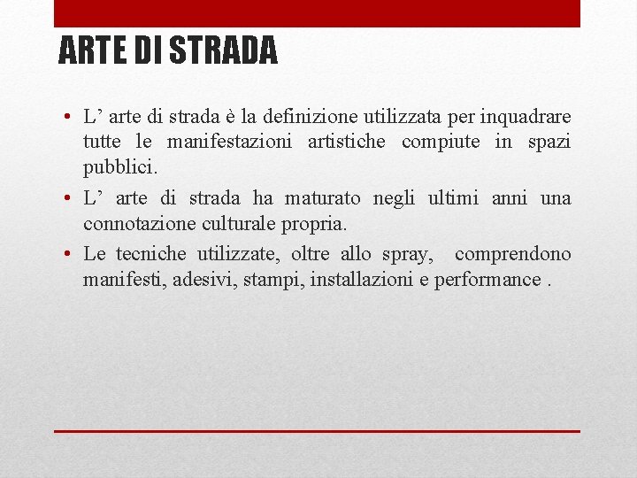 ARTE DI STRADA • L’ arte di strada è la definizione utilizzata per inquadrare