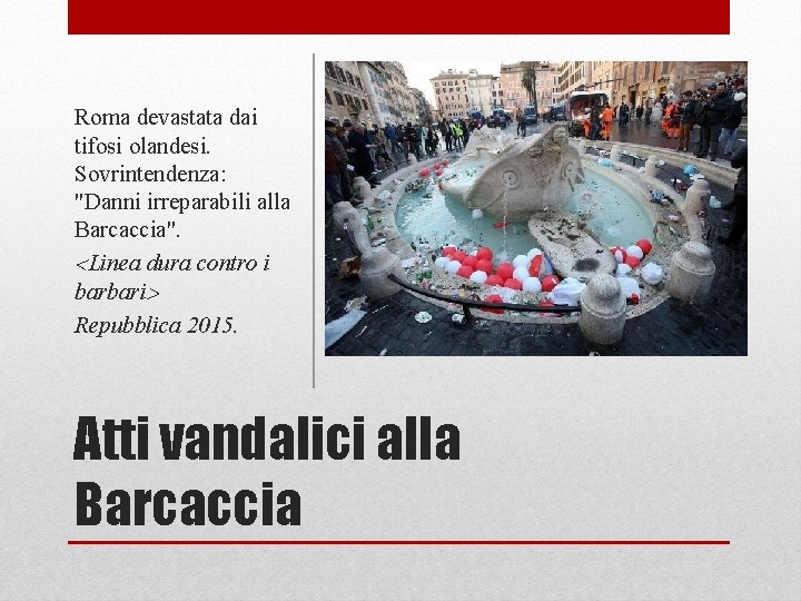 Roma devastata dai tifosi olandesi. Sovrintendenza: "Danni irreparabili alla Barcaccia". Linea dura contro i