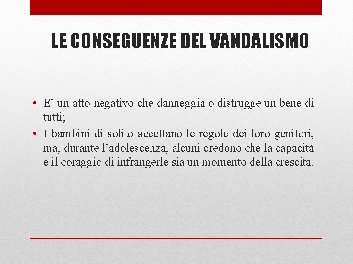 LE CONSEGUENZE DEL VANDALISMO • E’ un atto negativo che danneggia o distrugge un