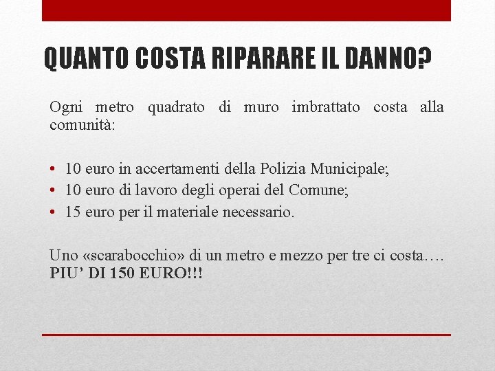 QUANTO COSTA RIPARARE IL DANNO? Ogni metro quadrato di muro imbrattato costa alla comunità: