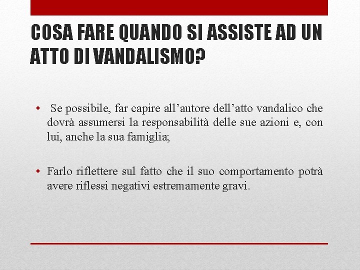 COSA FARE QUANDO SI ASSISTE AD UN ATTO DI VANDALISMO? • Se possibile, far