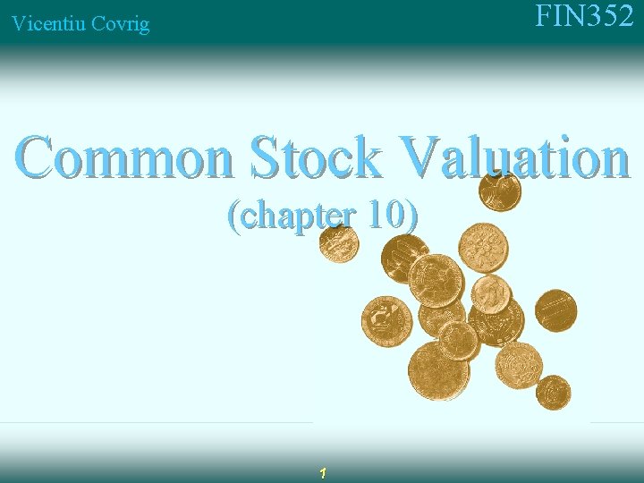 FIN 352 Vicentiu Covrig Common Stock Valuation (chapter 10) 1 