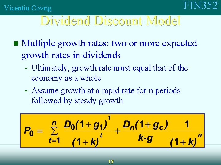 FIN 352 Vicentiu Covrig Dividend Discount Model n Multiple growth rates: two or more