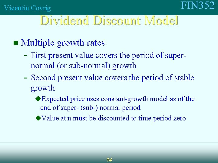 FIN 352 Vicentiu Covrig Dividend Discount Model n Multiple growth rates - First present