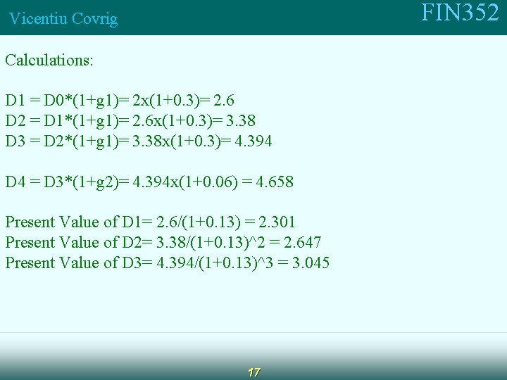FIN 352 Vicentiu Covrig Calculations: D 1 = D 0*(1+g 1)= 2 x(1+0. 3)=