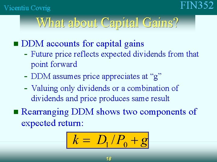 FIN 352 Vicentiu Covrig What about Capital Gains? n DDM accounts for capital gains
