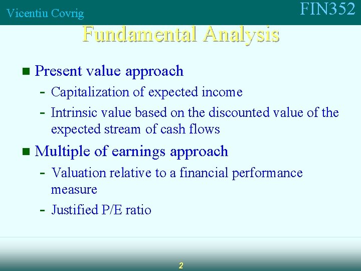 FIN 352 Vicentiu Covrig Fundamental Analysis n Present value approach - Capitalization of expected