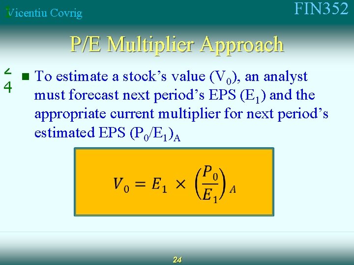 FIN 352 1 Vicentiu Covrig 0 P/E Multiplier Approach 2 n To estimate a