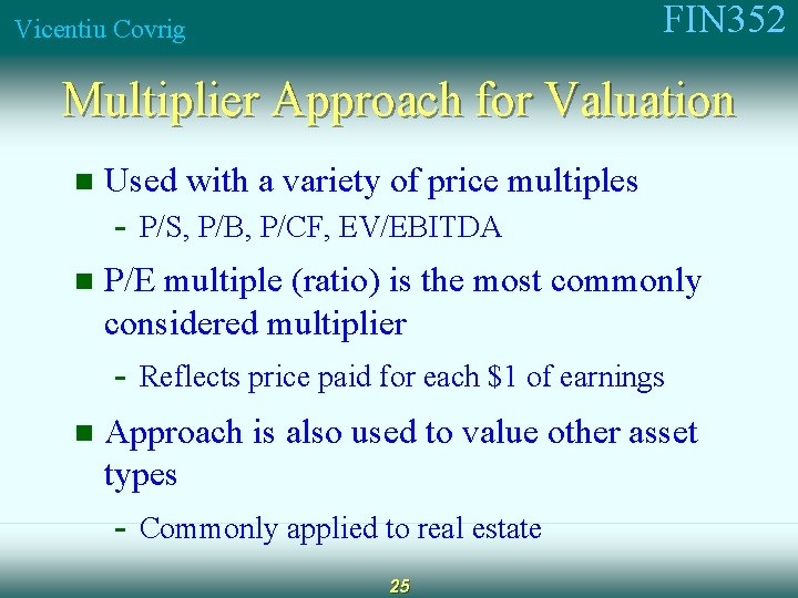 FIN 352 Vicentiu Covrig Multiplier Approach for Valuation n Used with a variety of