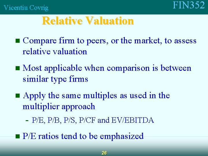 FIN 352 Vicentiu Covrig Relative Valuation n Compare firm to peers, or the market,